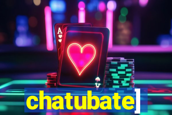 chatubate]